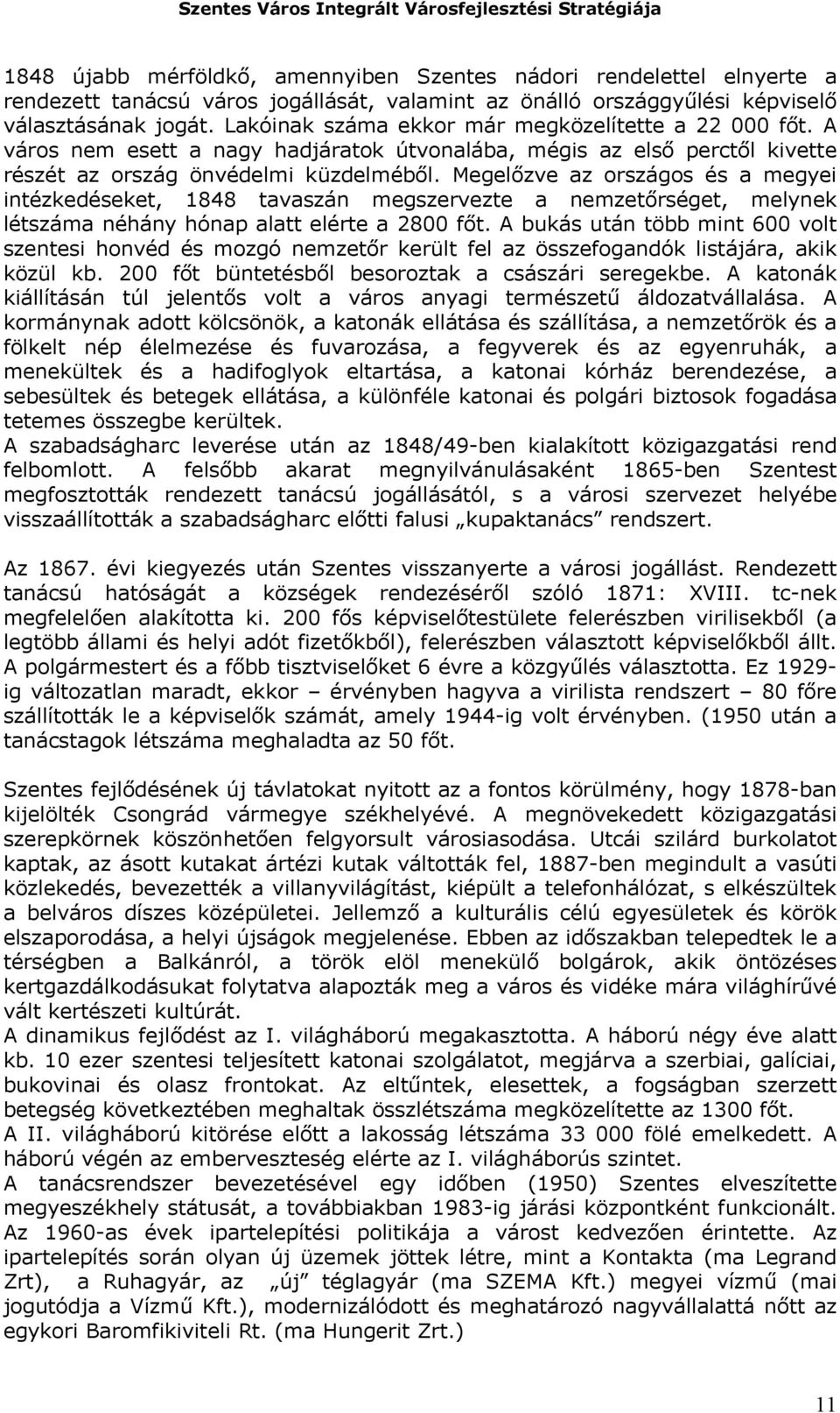 Megelőzve az országos és a megyei intézkedéseket, 1848 tavaszán megszervezte a nemzetőrséget, melynek létszáma néhány hónap alatt elérte a 2800 főt.