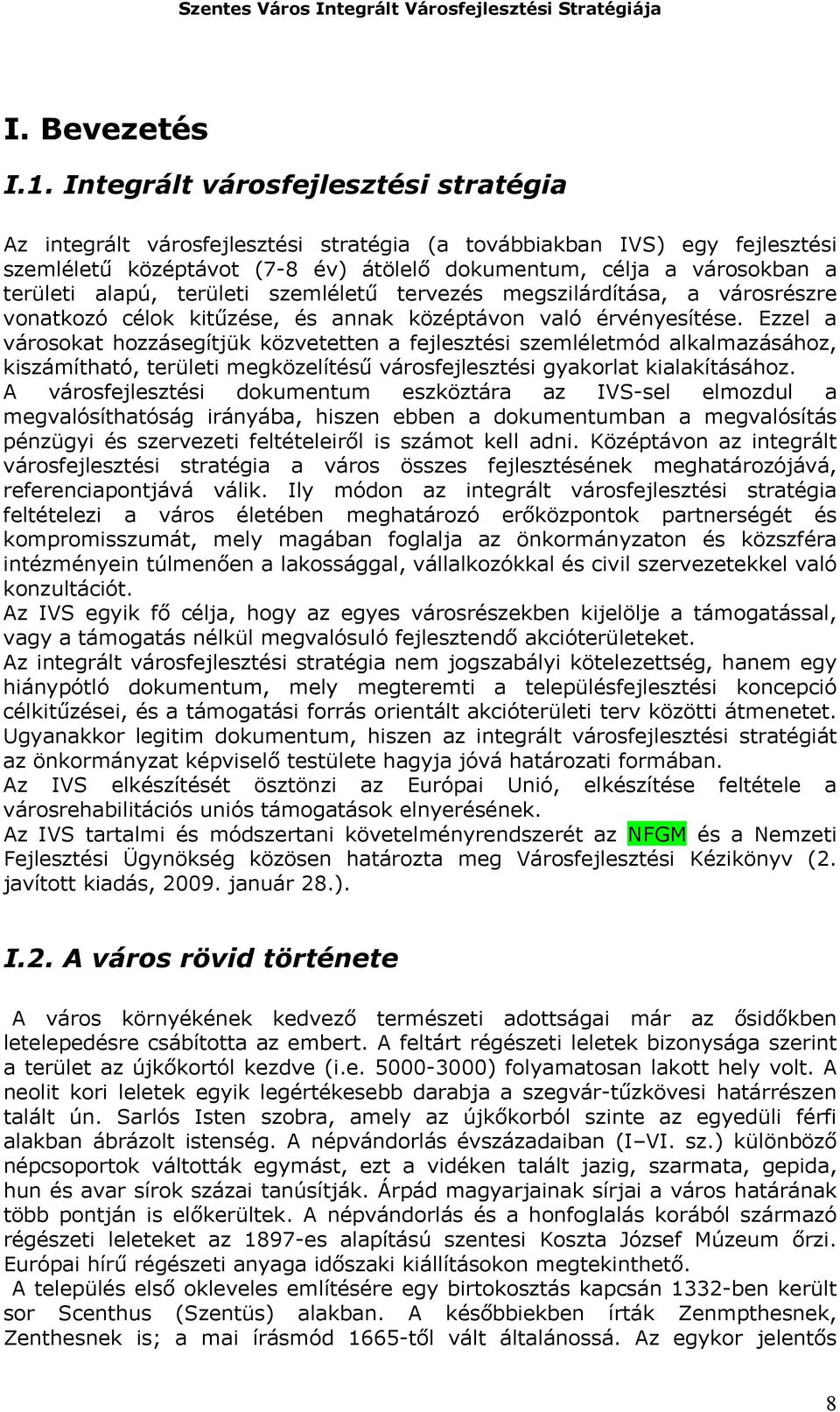 szemléletű tervezés megszilárdítása, a városrészre vonatkozó célok kitűzése, és annak középtávon való érvényesítése.