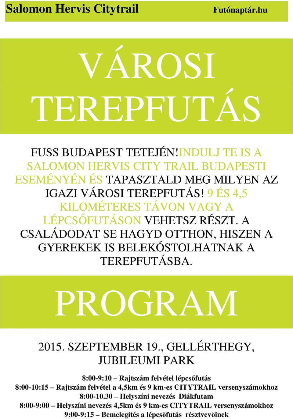9 ÉS 4,5 KILOMÉTERES TÁVON VAGY A LÉPCSŐFUTÁSON VEHETSZ RÉSZT. A CSALÁDODAT SE HAGYD OTTHON, HISZEN A GYEREKEK IS BELEKÓSTOLHATNAK A TEREPFUTÁSBA. PROGRAM 2015.