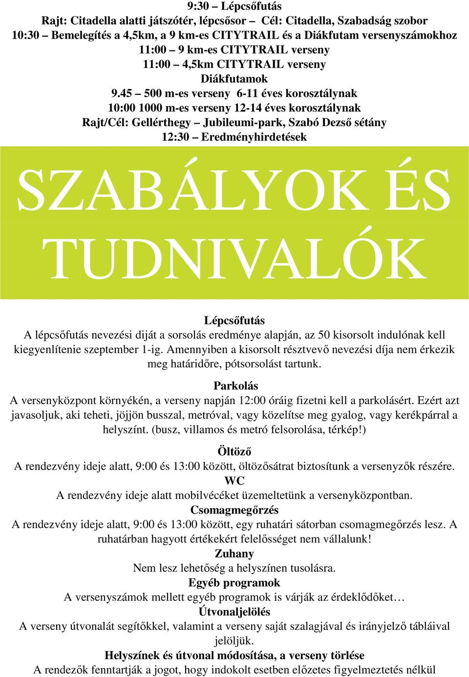 45 500 m-es verseny 6-11 éves krsztálynak 10:00 1000 m-es verseny 12-14 éves krsztálynak Rajt/Cél: Gellérthegy Jubileumi-park, Szabó Dezső sétány 12:30 Eredményhirdetések SZABÁLYOK ÉS TUDNIVALÓK