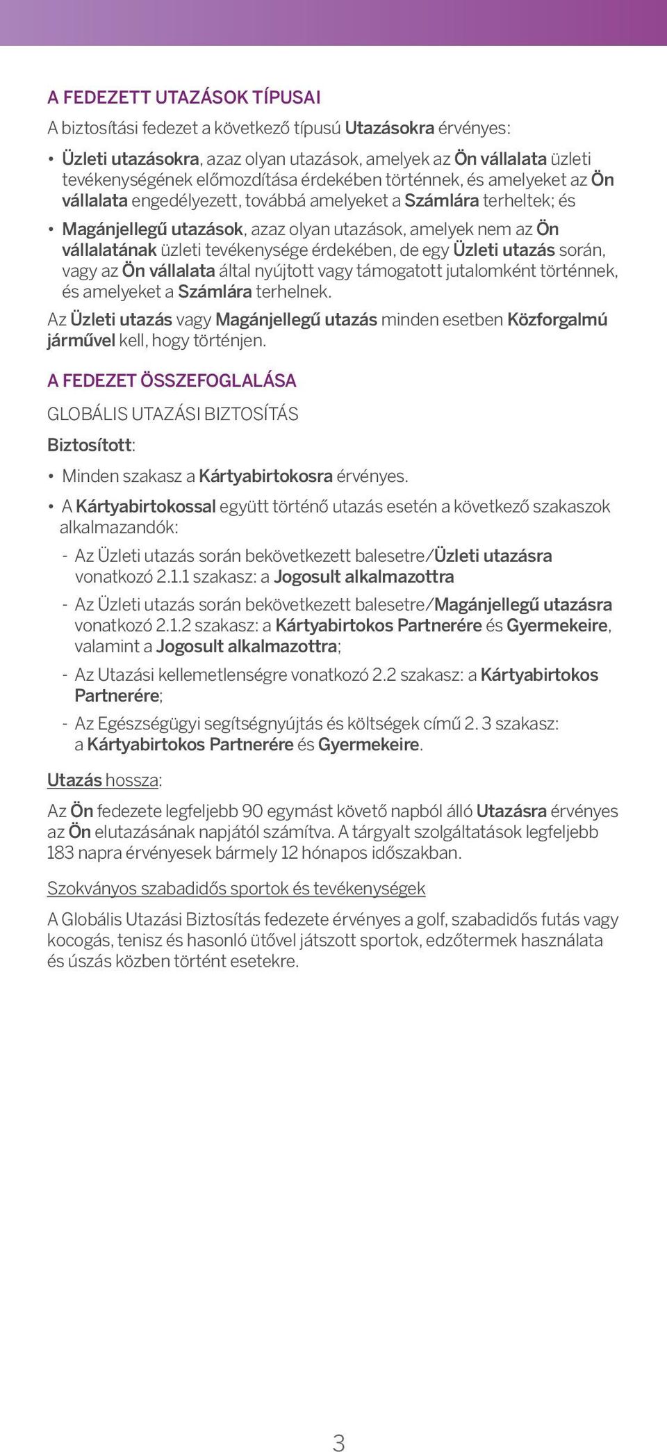 uthorised és by melyeket Your compny z Ön válllt nd chrged engedélyezett, to the Account; továbbá ndmelyeket Számlár terheltek; és Mgánjellegű Personl Trips, utzások, mening trips zz which olyn