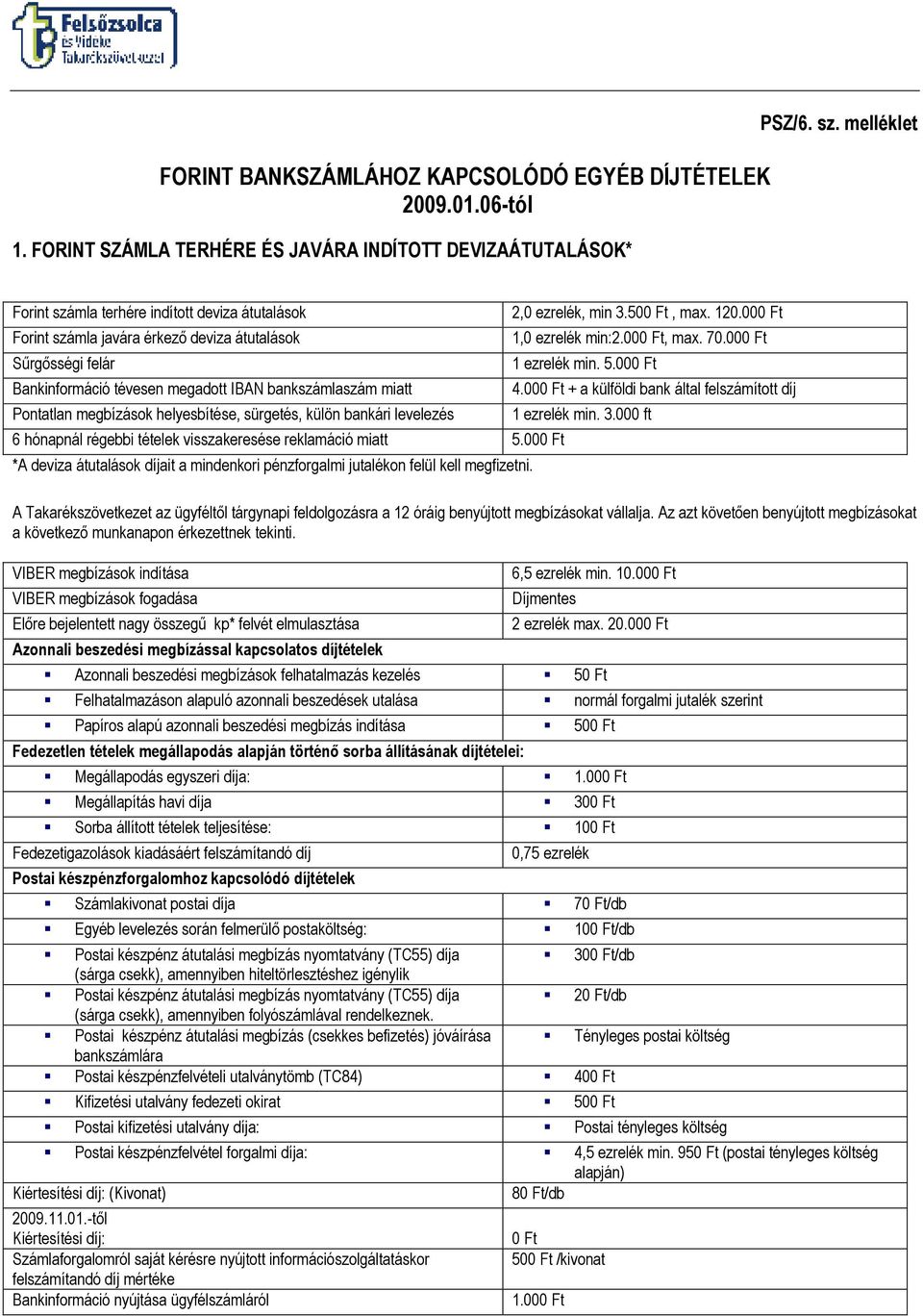 megbízások helyesbítése, sürgetés, külön bankári levelezés 6 hónapnál régebbi tételek visszakeresése reklamáció miatt 5.