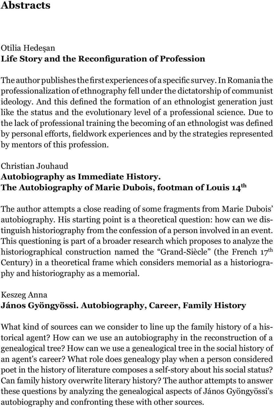 And this defined the formation of an ethnologist generation just like the status and the evolutionary level of a professional science.