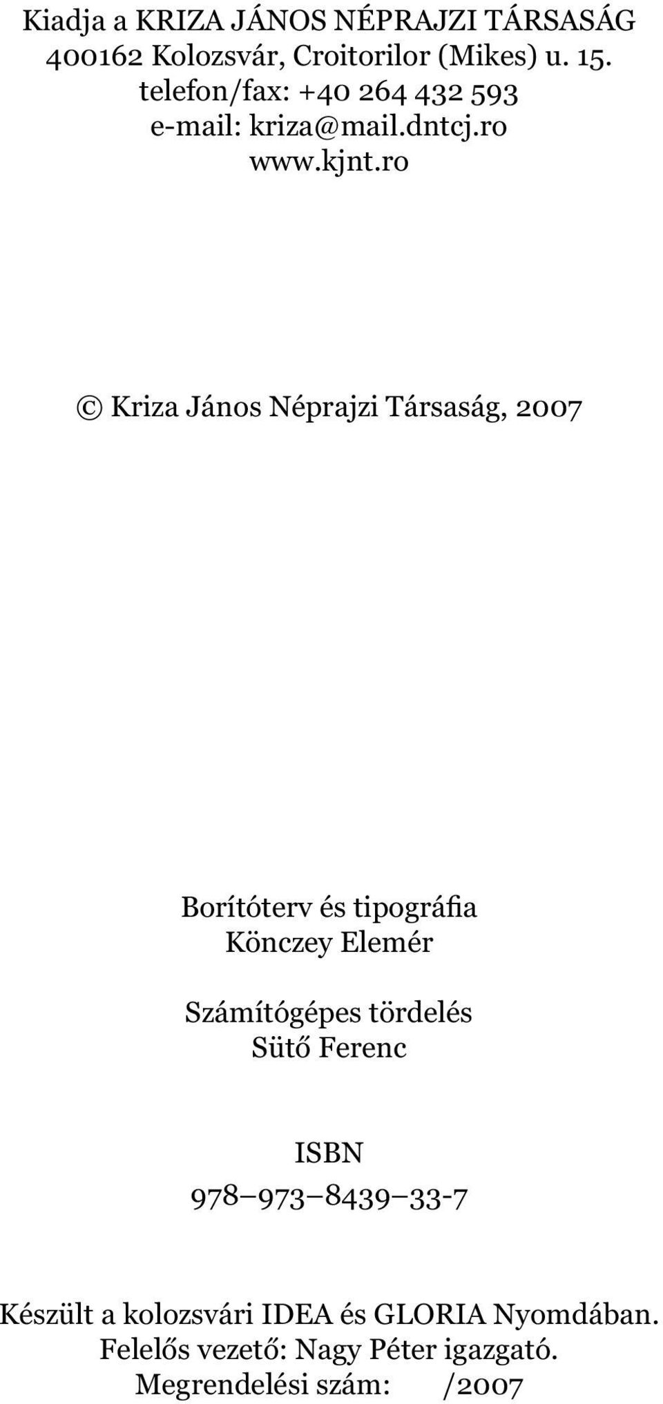 ro Kriza János Néprajzi Társaság, 2007 Borítóterv és tipográfia Könczey Elemér Számítógépes