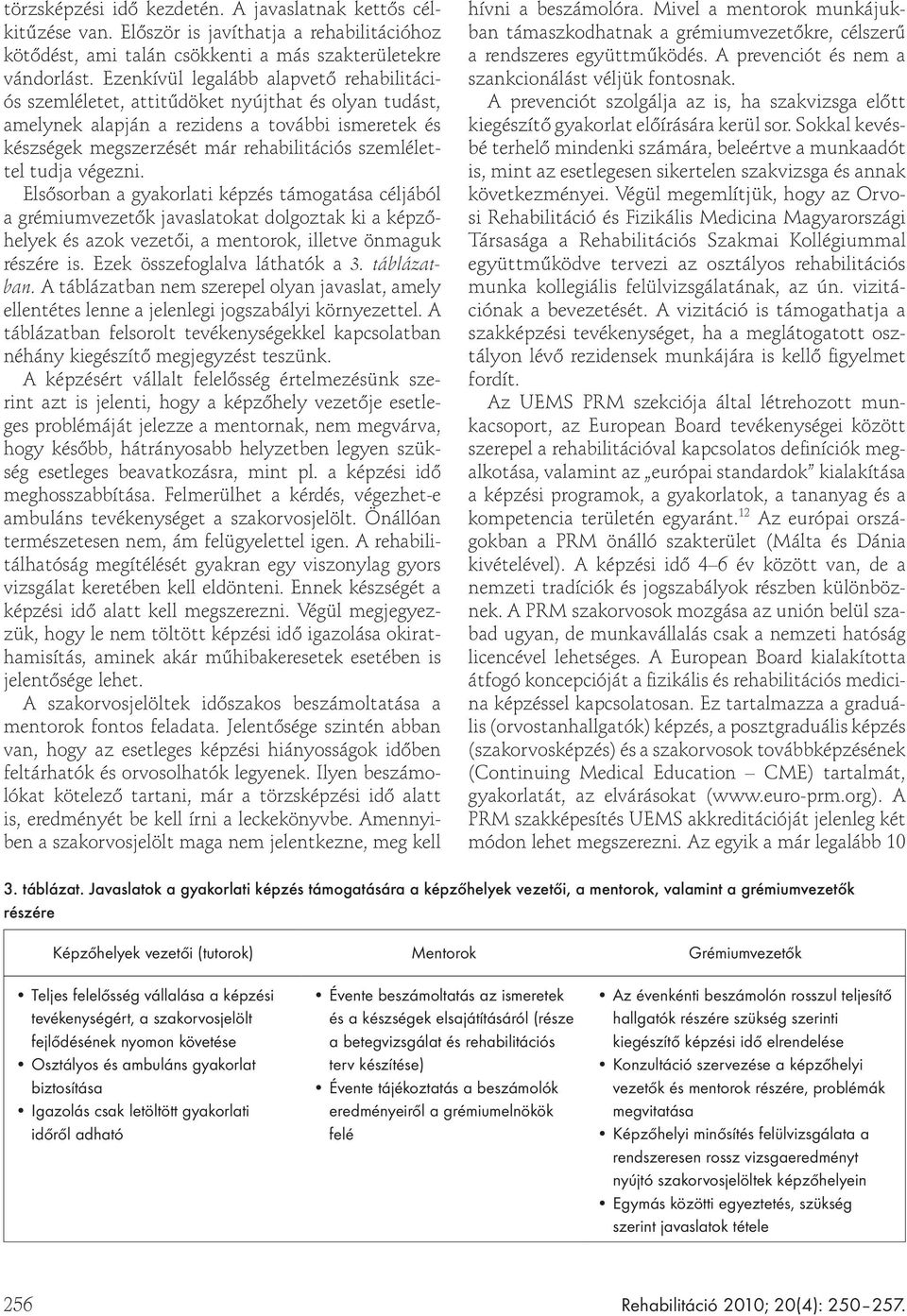 tudja végezni. Els sorban a gyakorlati képzés támogatása céljából a grémiumvezet k javaslatokat dolgoztak ki a képz helyek és azok vezet i, a mentorok, illetve önmaguk részére is.