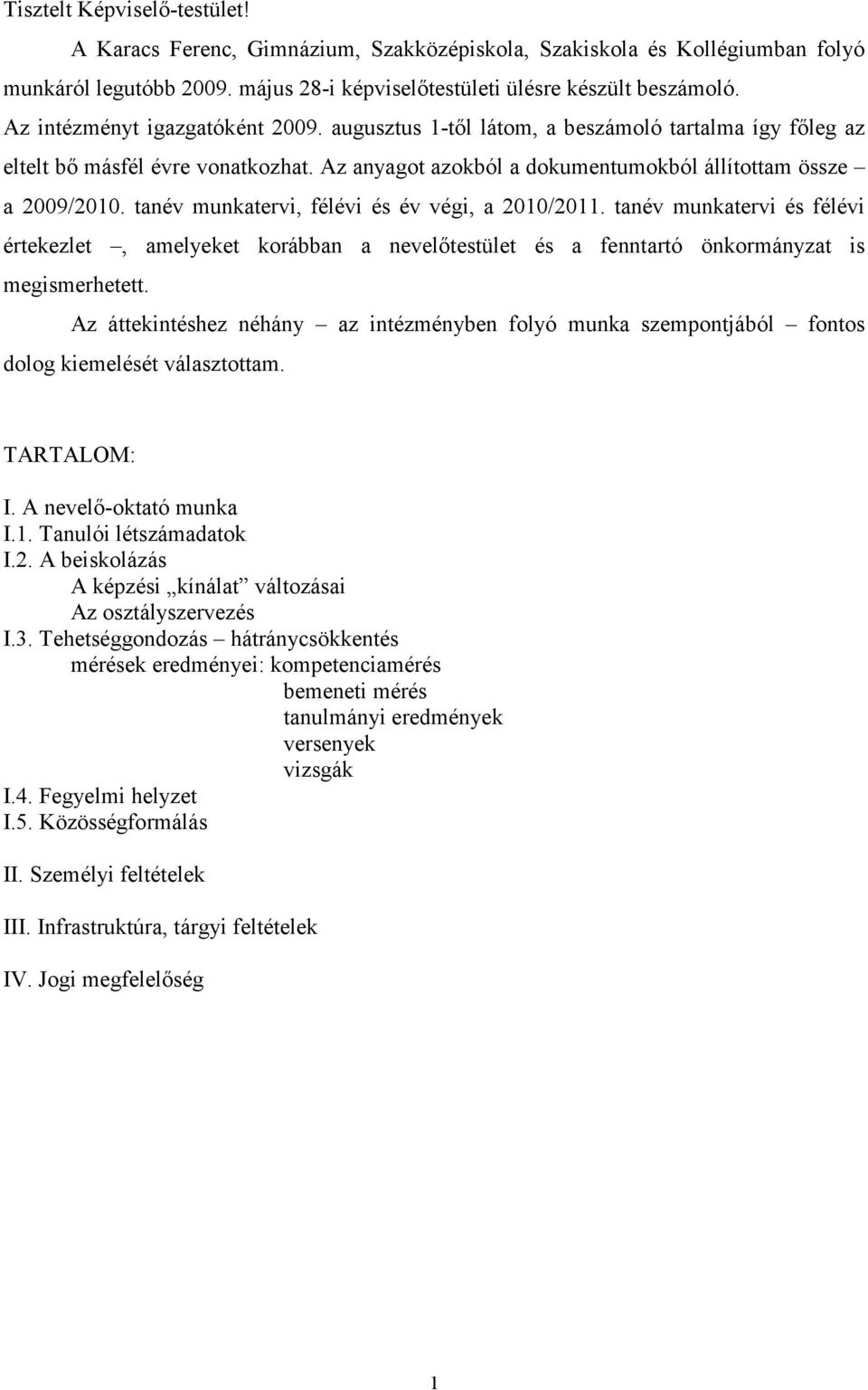 tanév munkatervi, félévi és év végi, a 2010/2011. tanév munkatervi és félévi értekezlet, amelyeket korábban a nevelőtestület és a fenntartó önkormányzat is megismerhetett.