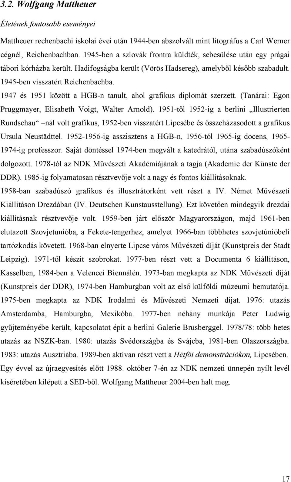 1947 és 1951 között a HGB-n tanult, ahol grafikus diplomát szerzett. (Tanárai: Egon Pruggmayer, Elisabeth Voigt, Walter Arnold).