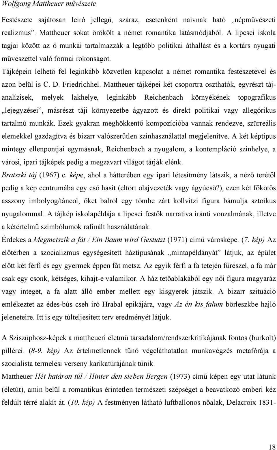 Tájképein lelhető fel leginkább közvetlen kapcsolat a német romantika festészetével és azon belül is C. D. Friedrichhel.