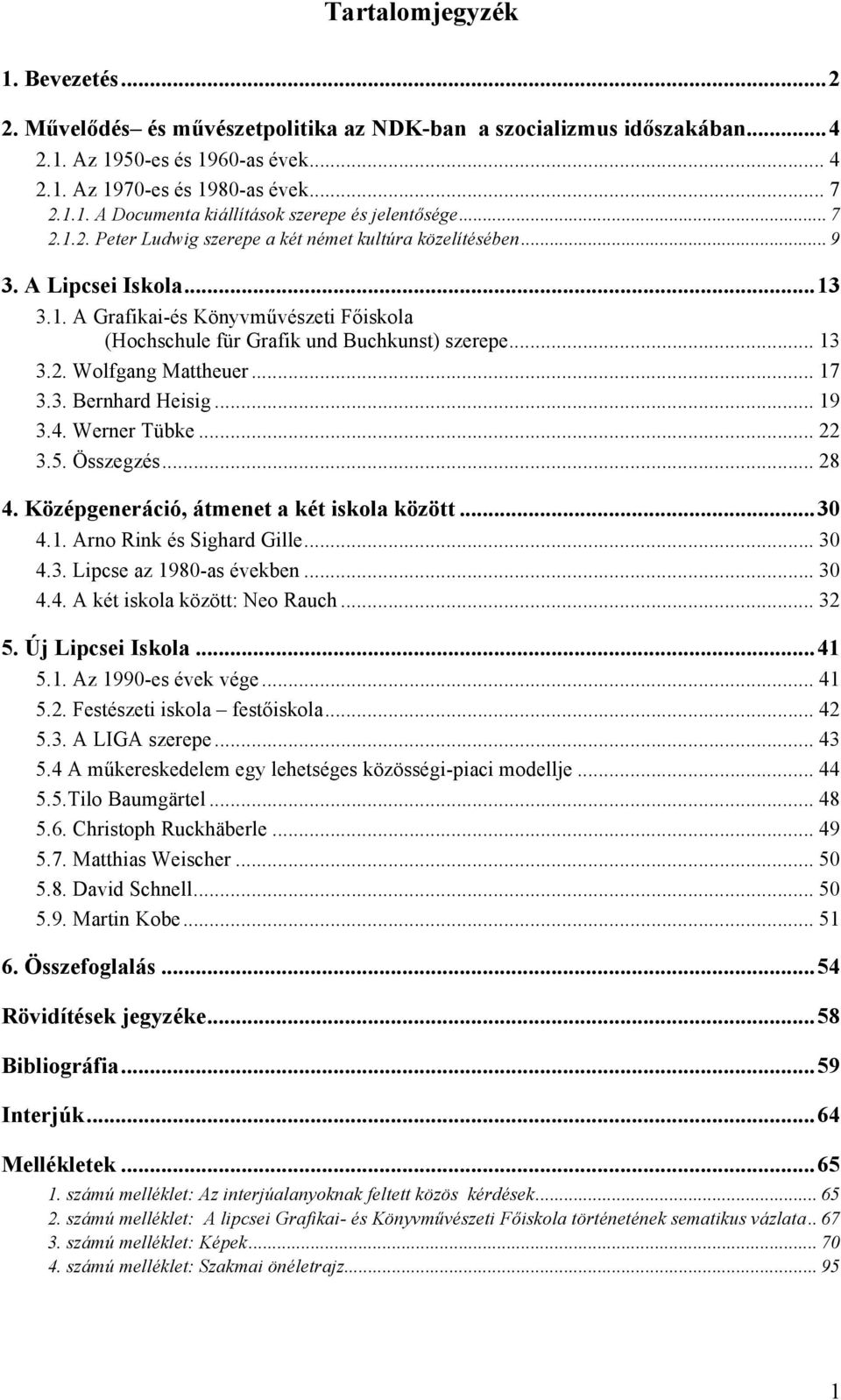 .. 17 3.3. Bernhard Heisig... 19 3.4. Werner Tübke... 22 3.5. Összegzés... 28 4. Középgeneráció, átmenet a két iskola között...30 4.1. Arno Rink és Sighard Gille... 30 4.3. Lipcse az 1980-as években.