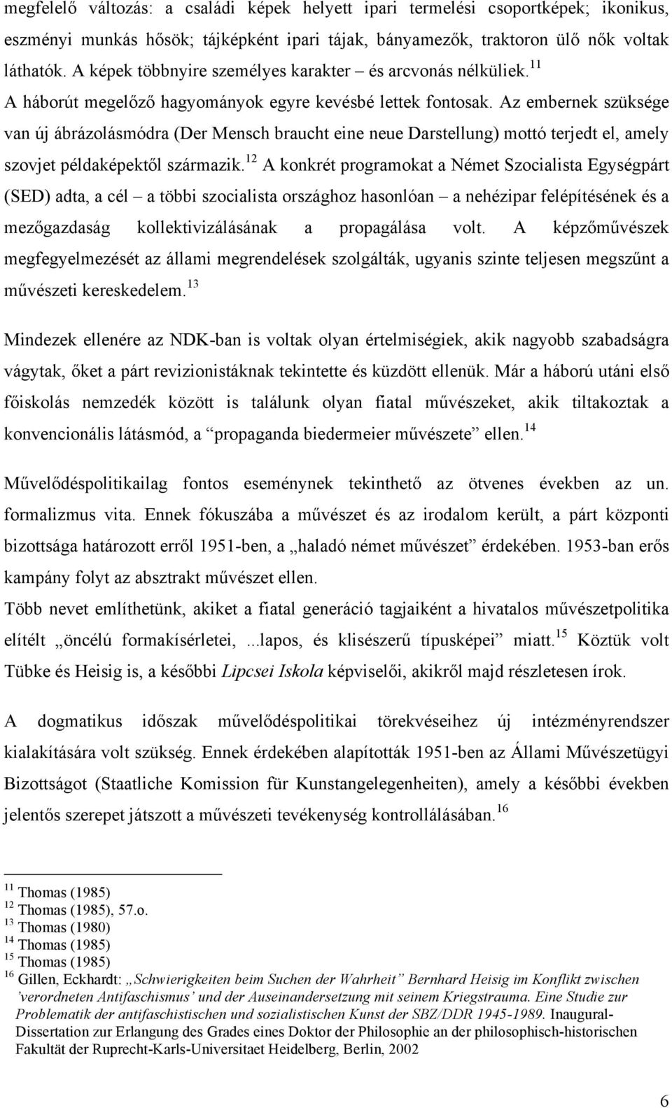 Az embernek szüksége van új ábrázolásmódra (Der Mensch braucht eine neue Darstellung) mottó terjedt el, amely szovjet példaképektől származik.