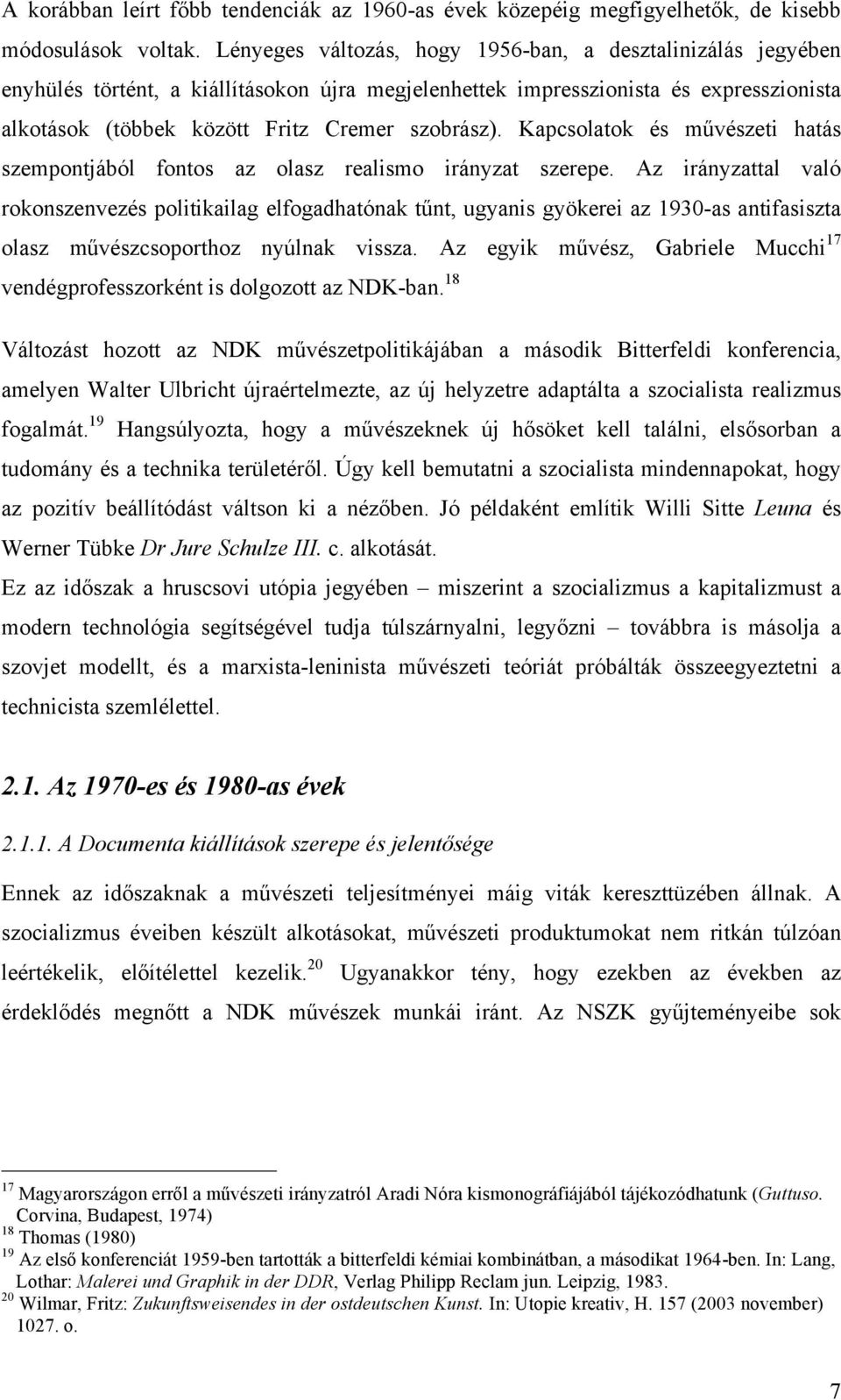 Kapcsolatok és művészeti hatás szempontjából fontos az olasz realismo irányzat szerepe.