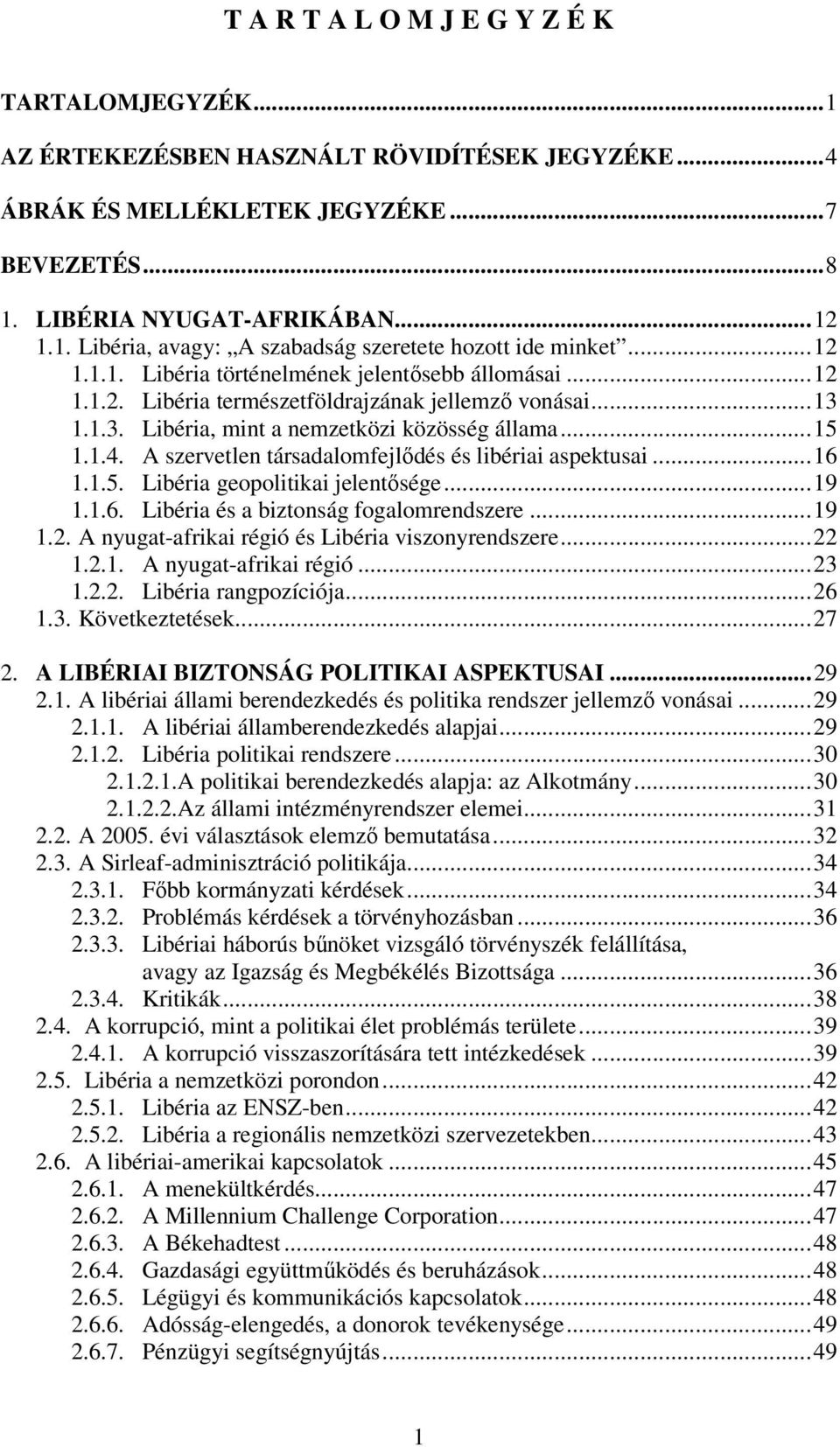 A szervetlen társadalomfejlıdés és libériai aspektusai...16 1.1.5. Libéria geopolitikai jelentısége...19 1.1.6. Libéria és a biztonság fogalomrendszere...19 1.2.