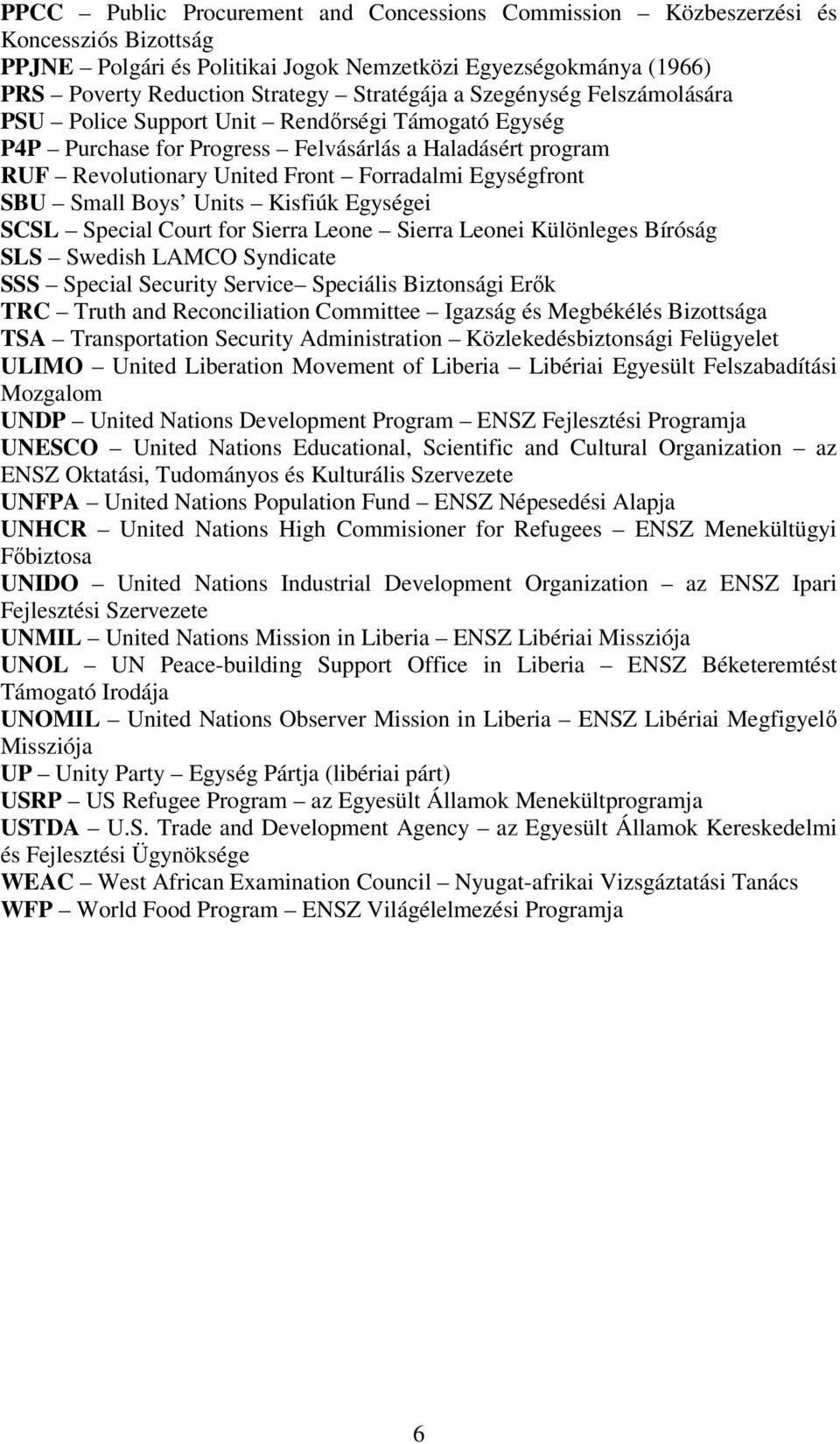 Small Boys Units Kisfiúk Egységei SCSL Special Court for Sierra Leone Sierra Leonei Különleges Bíróság SLS Swedish LAMCO Syndicate SSS Special Security Service Speciális Biztonsági Erık TRC Truth and