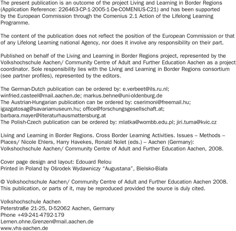 The content of the publication does not reflect the position of the European Commission or that of any Lifelong Learning national Agency, nor does it involve any responsibility on their part.