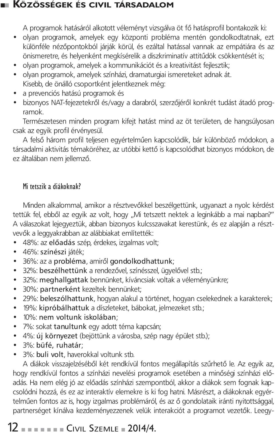 olyanprogramok,amelyekakommunikációtésakreativitástfejlesztik; olyanprogramok,amelyekszínházi,dramaturgiaiismereteketadnakát.