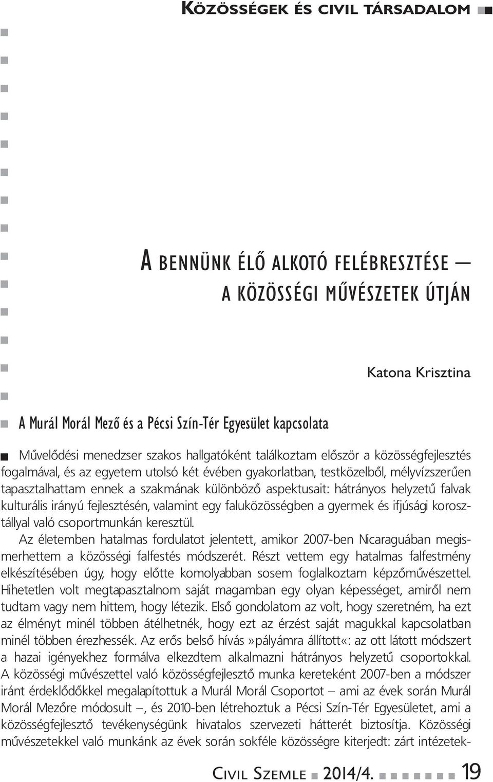 aspektusait: hátrányos helyzetű falvak kulturálisirányúfejlesztésén,valamintegyfaluközösségbenagyermekésifjúságikorosztállyalvalócsoportmunkánkeresztül.