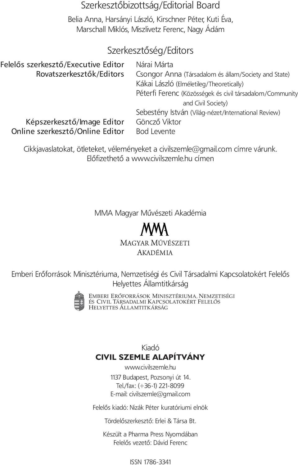 SebestényIstván(Világ-nézet/InternationalReview) Képszerkesztô/Image Editor GönczôViktor Online szerkesztô/online Editor BodLevente Cikkjavaslatokat,ötleteket,véleményeketacivilszemle@gmail.