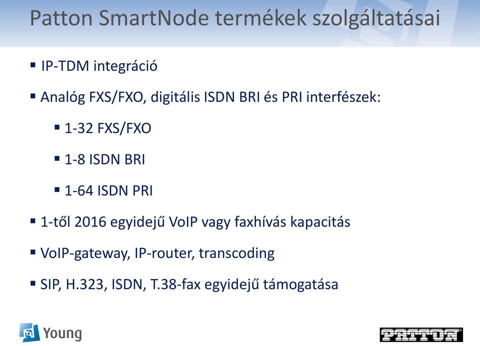 BRI 1-64 ISDN PRI 1-től 2016 egyidejű VoIP vagy faxhívás kapacitás