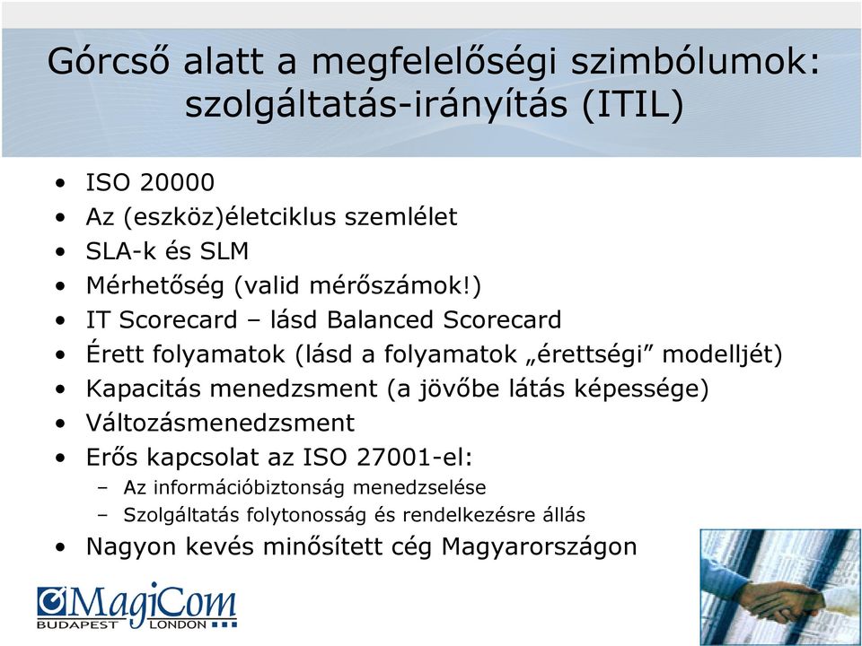 ) IT Scorecard lásd Balanced Scorecard Érett folyamatok (lásd a folyamatok érettségi modelljét) Kapacitás menedzsment