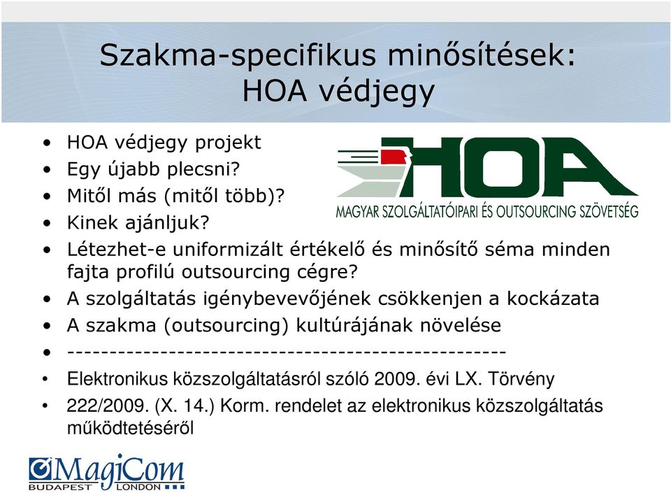 A szolgáltatás igénybevevőjének csökkenjen a kockázata A szakma (outsourcing) kultúrájának növelése