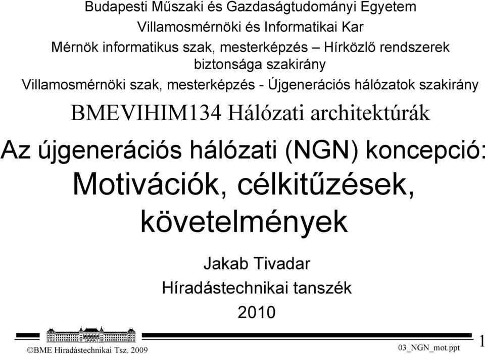 mesterképzés - Újgenerációs hálózatok szakirány BMEVIHIM134 Hálózati architektúrák Az újgenerációs