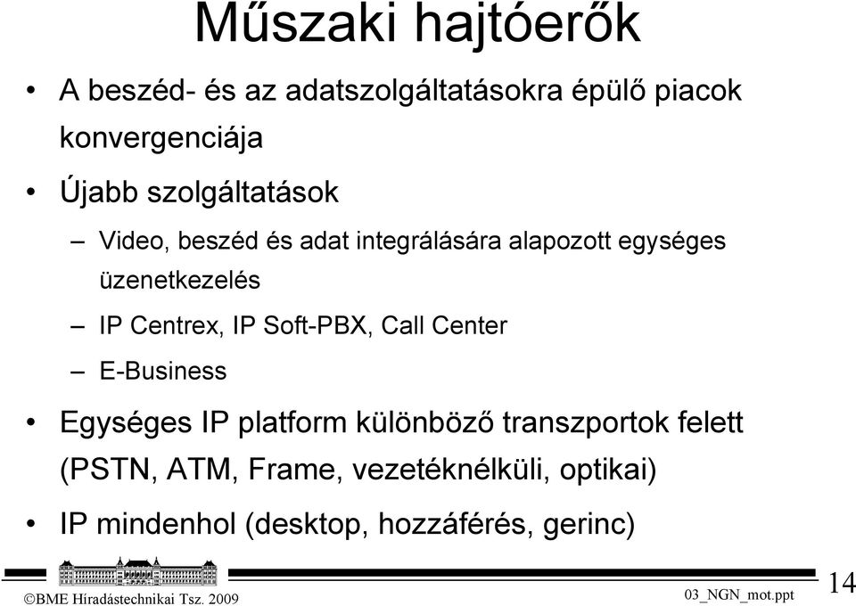 Centrex, IP Soft-PBX, Call Center E-Business Egységes IP platform különböző transzportok