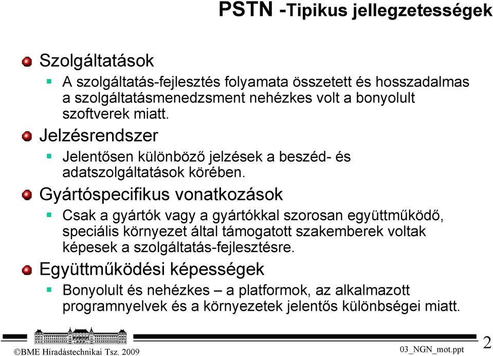 Gyártóspecifikus vonatkozások Csak a gyártók vagy a gyártókkal szorosan együttműködő, speciális környezet által támogatott szakemberek voltak