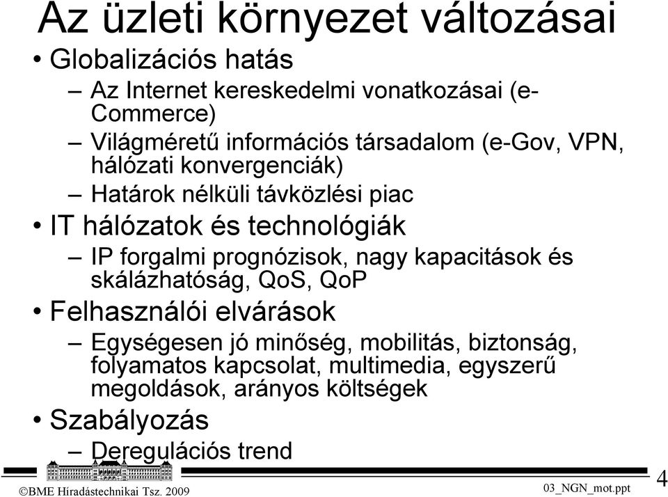 technológiák IP forgalmi prognózisok, nagy kapacitások és skálázhatóság, QoS, QoP Felhasználói elvárások Egységesen jó