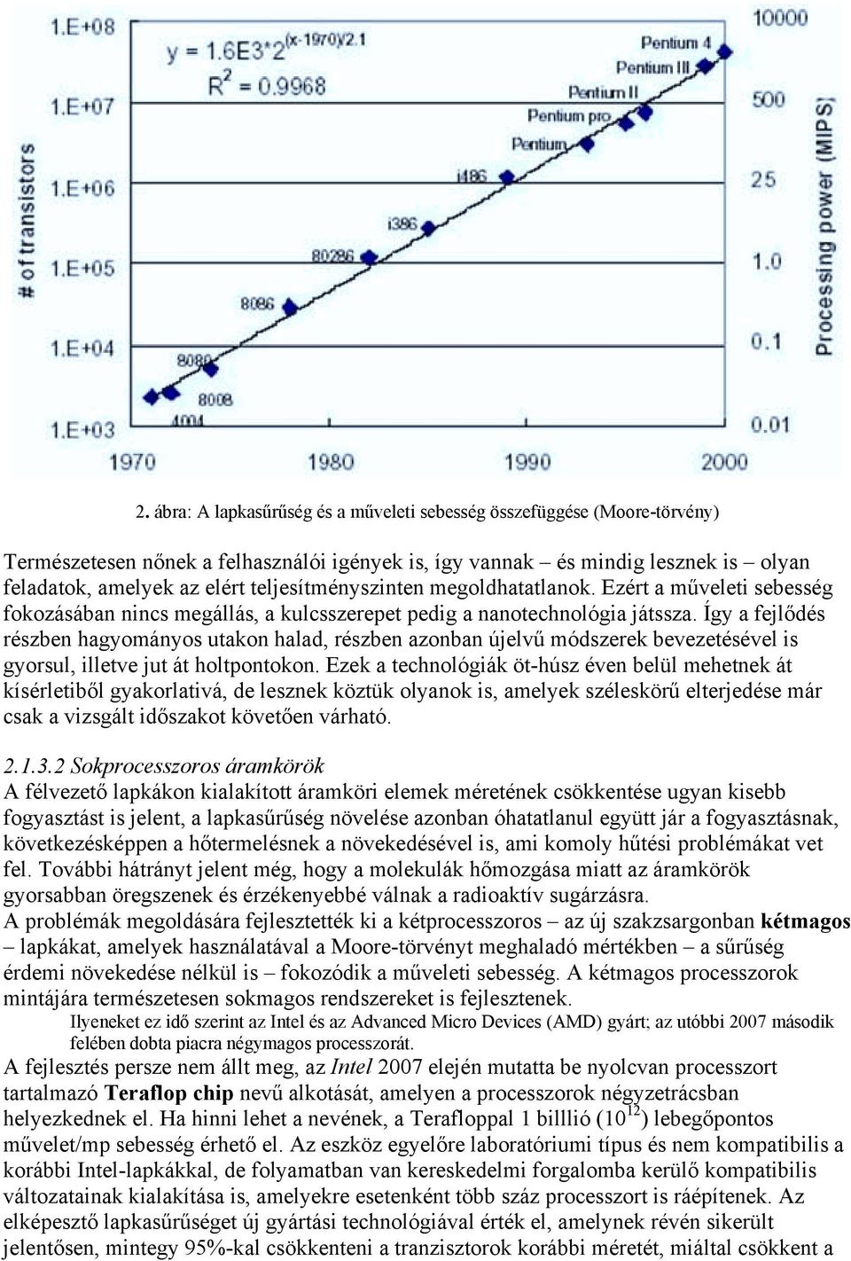 Így a fejlődés részben hagyományos utakon halad, részben azonban újelvű módszerek bevezetésével is gyorsul, illetve jut át holtpontokon.