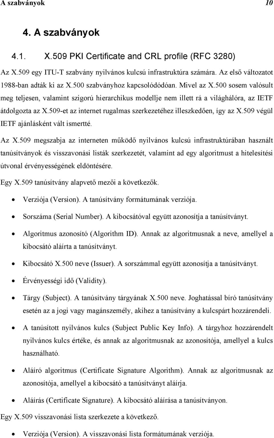 509-et az internet rugalmas szerkezetéhez illeszkedően, így az X.509 végül IETF ajánlásként vált ismertté. Az X.