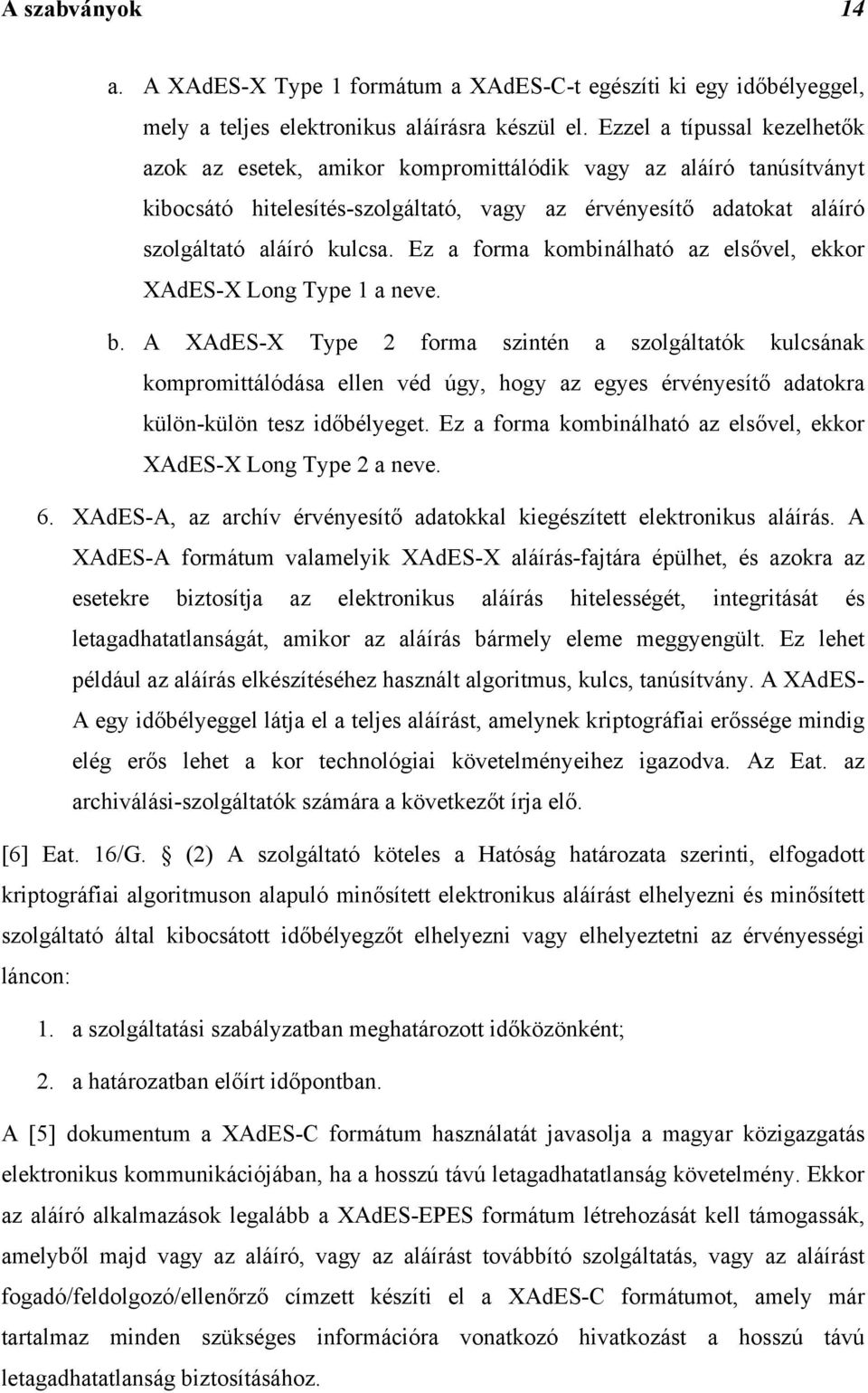 Ez a forma kombinálható az elsővel, ekkor XAdES-X Long Type 1 a neve. b.