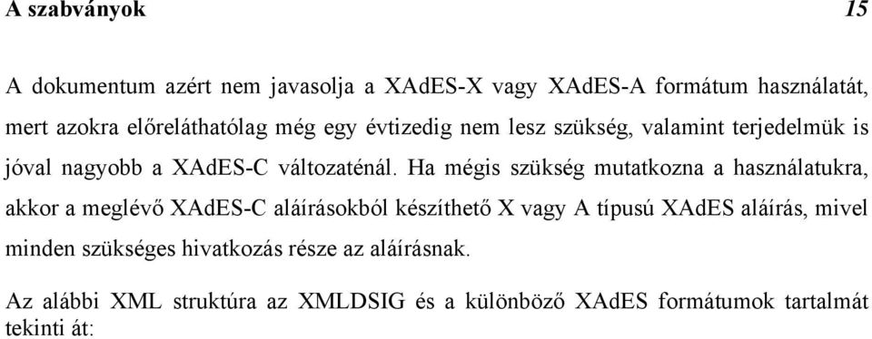 Ha mégis szükség mutatkozna a használatukra, akkor a meglévő XAdES-C aláírásokból készíthető X vagy A típusú XAdES