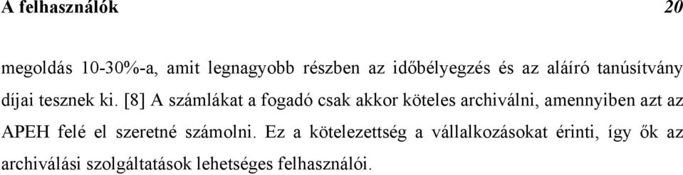 [8] A számlákat a fogadó csak akkor köteles archiválni, amennyiben azt az APEH