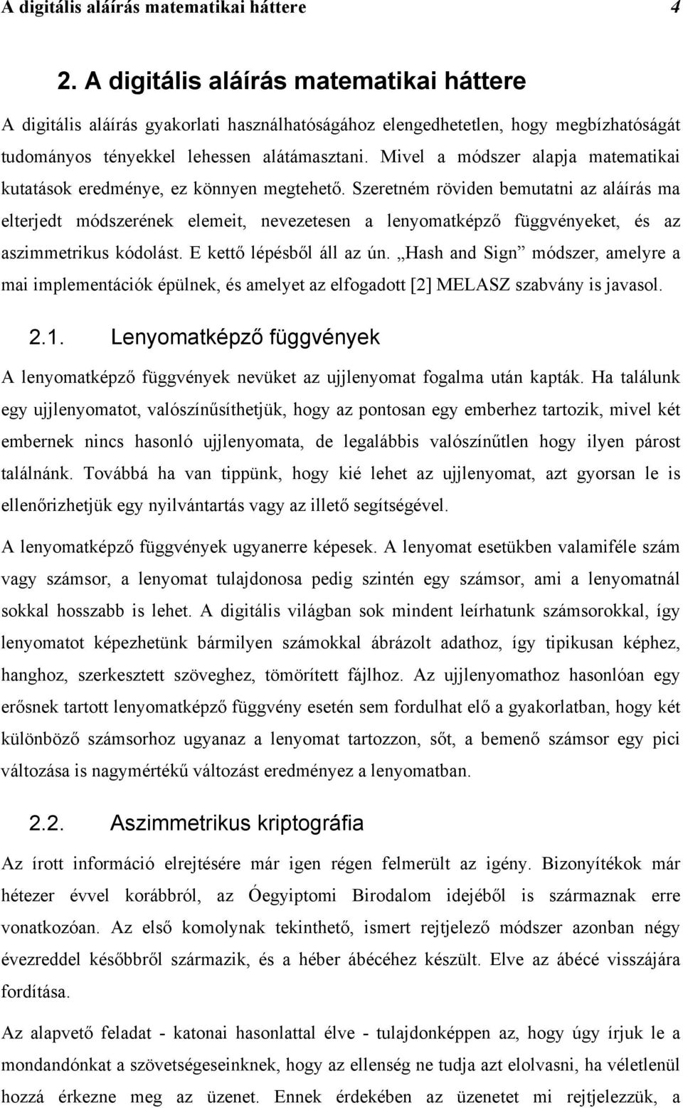 Mivel a módszer alapja matematikai kutatások eredménye, ez könnyen megtehető.