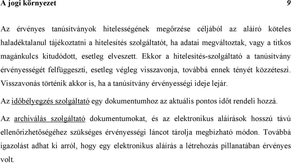 Visszavonás történik akkor is, ha a tanúsítvány érvényességi ideje lejár. Az időbélyegzés szolgáltató egy dokumentumhoz az aktuális pontos időt rendeli hozzá.