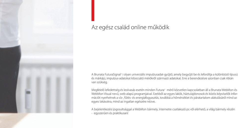 Megfelelő lefedettség és leolvasás esetén minden Futura + mérő közvetlen kapcsolatban áll a Brunata WebMon és WebMon Visual nevű, web-alapú programjaival.