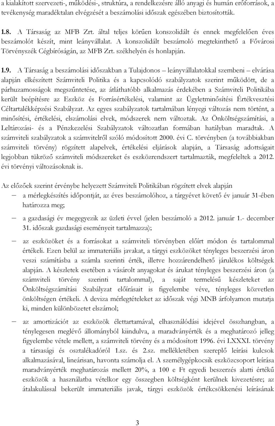 A konszolidált beszámoló megtekinthetı a Fıvárosi Törvényszék Cégbíróságán, az MFB Zrt. székhelyén és honlapján. 1.9.