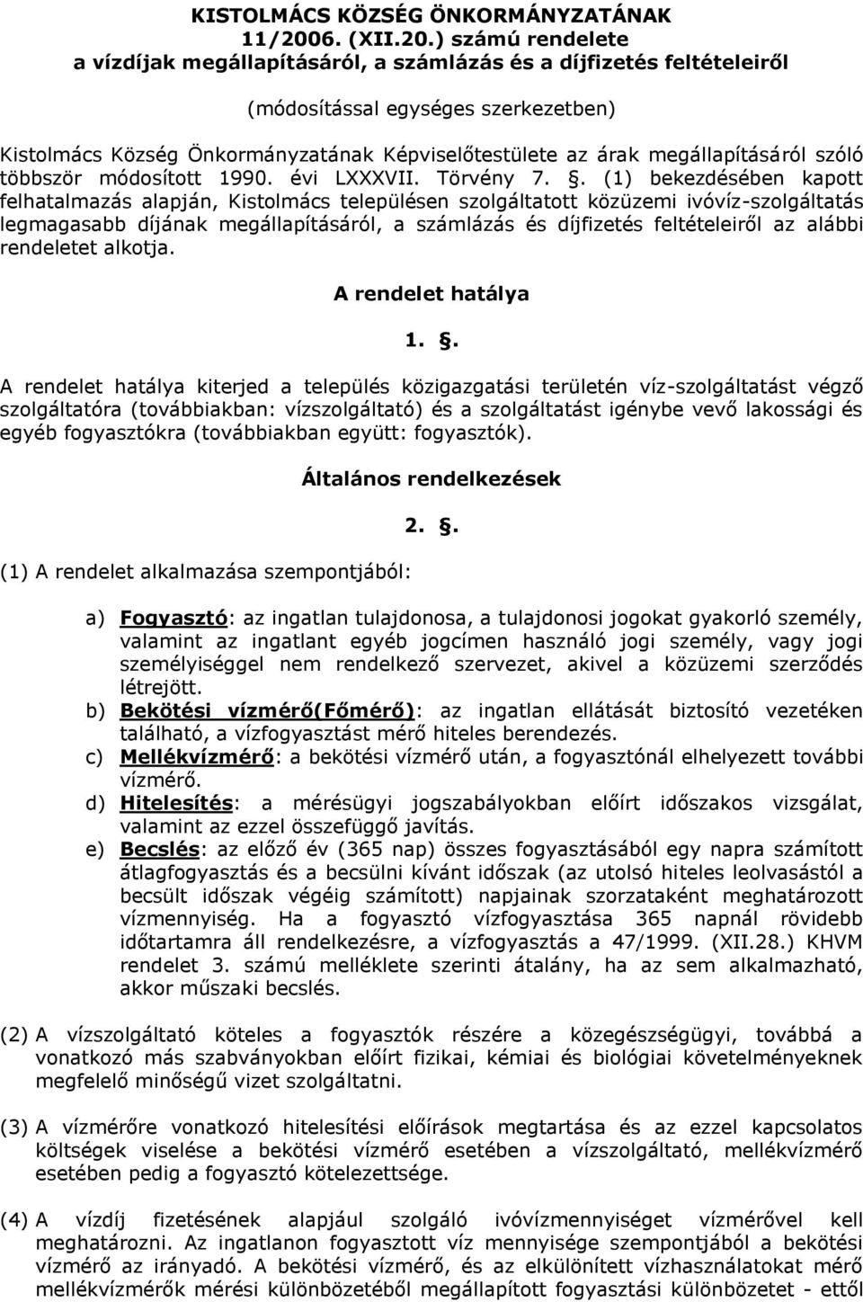 ) számú rendelete a vízdíjak megállapításáról, a számlázás és a díjfizetés feltételeiről (módosítással egységes szerkezetben) Kistolmács Község Önkormányzatának Képviselőtestülete az árak