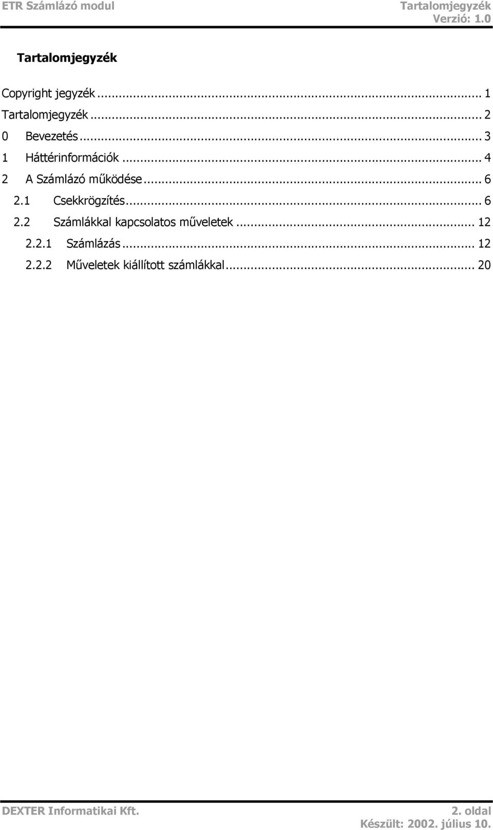 .. 6 2.1 Csekkrögzítés... 6 2.2 Számlákkal kapcsolatos műveletek... 12 2.