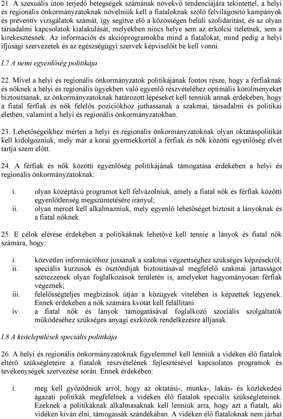 Az információs és akcióprogramokba mind a fiatalokat, mind pedig a helyi ifjúsági szervezetek és az egészségügyi szervek képviselőit be kell vonni. I.7 A nemi egyenlőség politikája 22.