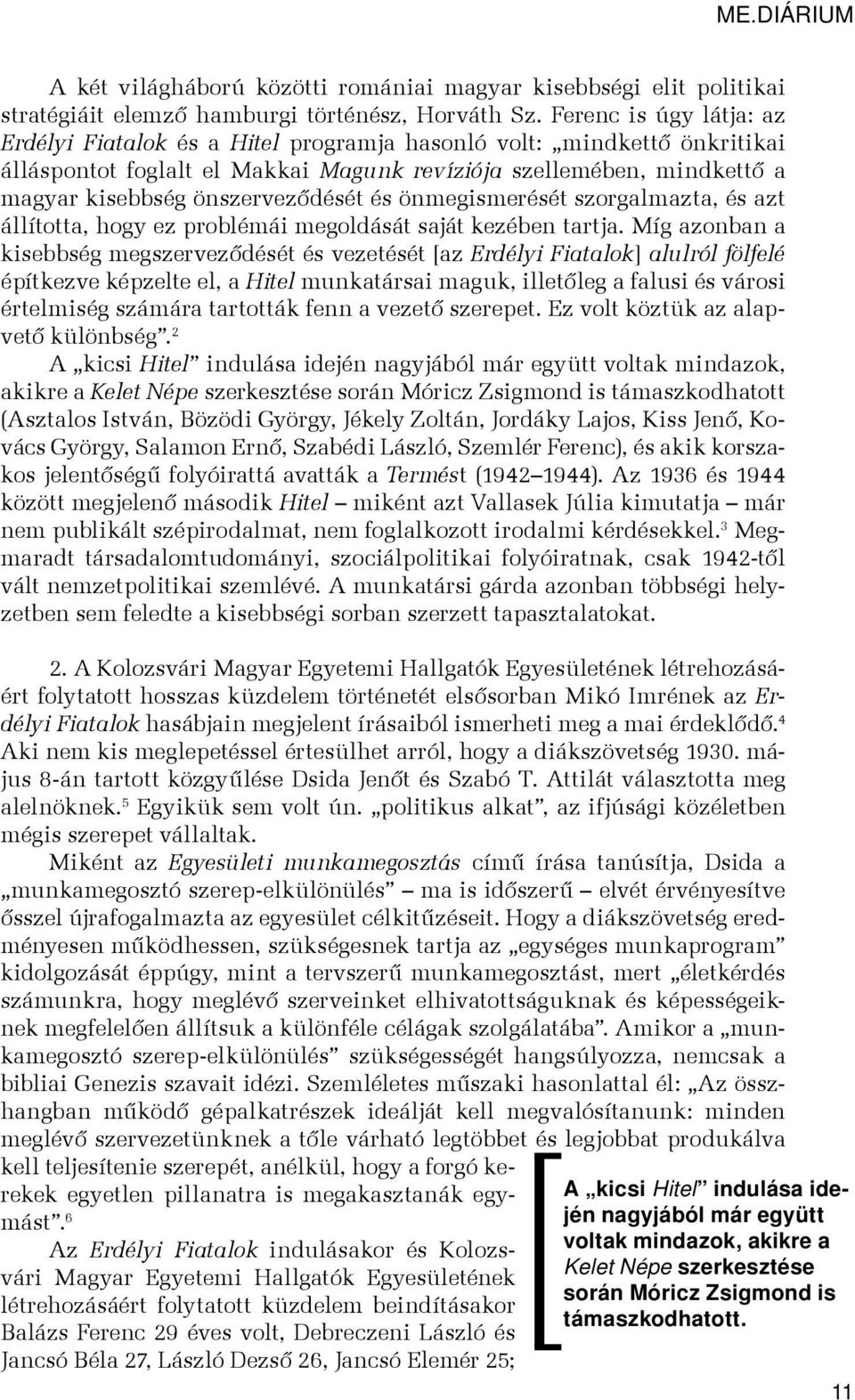 önszerveződését és önmegismerését szorgalmazta, és azt állította, hogy ez problémái megoldását saját kezében tartja.