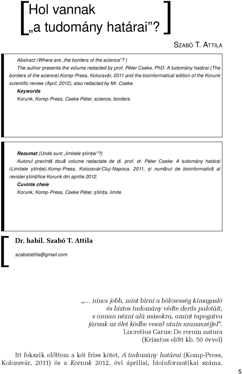 Cseke. Keywords Korunk, Komp-Press, Cseke Péter, science, borders Rezumat (Unde sunt limitele științei?) Autorul prezintă două volume redactate de dl. prof. dr.