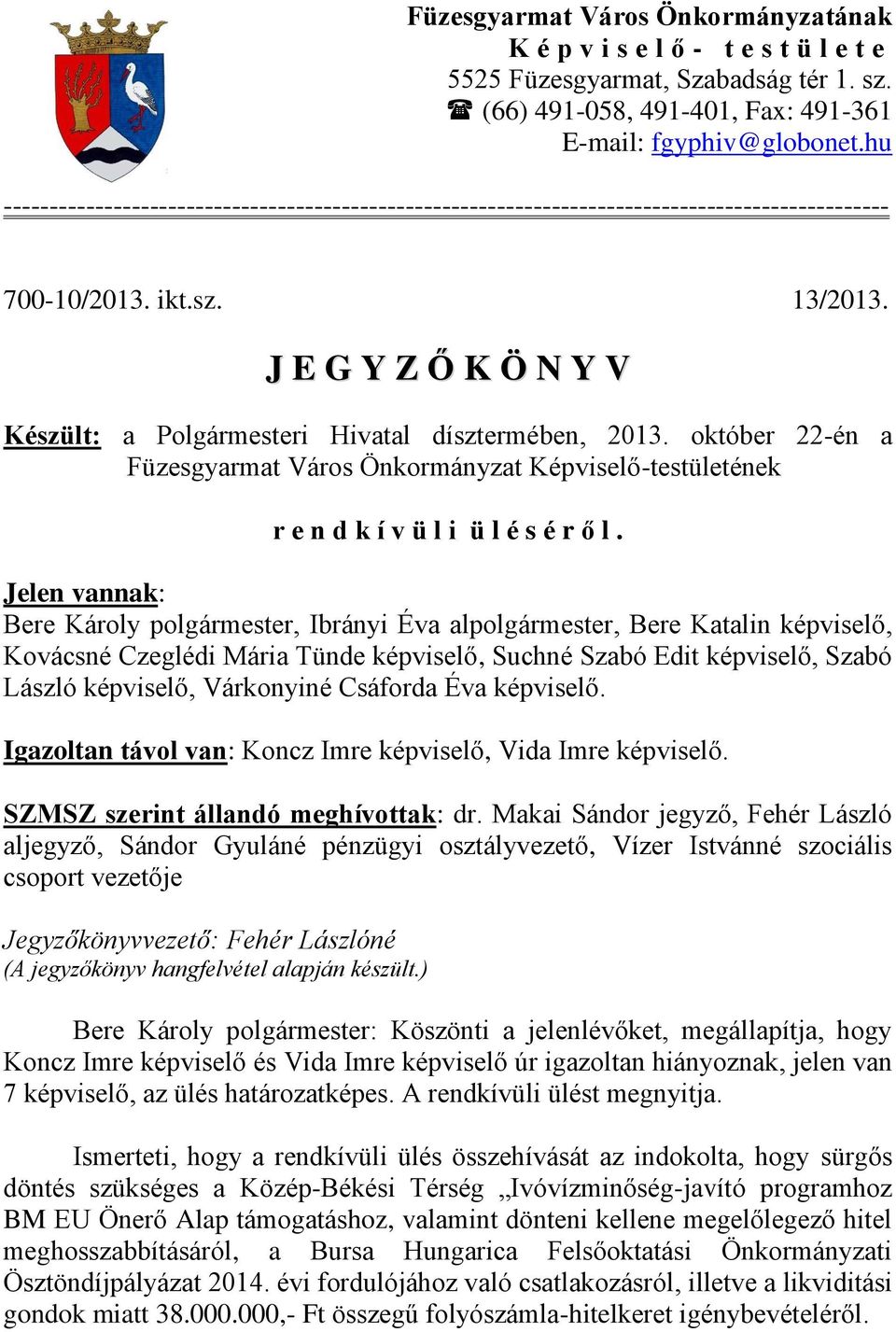 J E G Y Z Ő K Ö N Y V Készült: a Polgármesteri Hivatal dísztermében, 2013. október 22-én a Füzesgyarmat Város Önkormányzat Képviselő-testületének r e n d k í v ü l i ü l é s é r ő l.