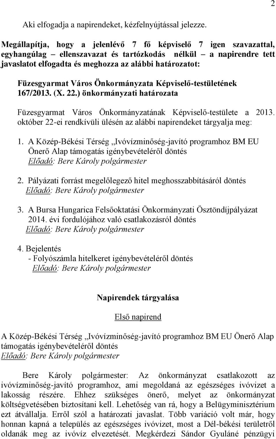 (X. 22.) önkormányzati határozata Füzesgyarmat Város Önkormányzatának Képviselő-testülete a 2013. október 22-ei rendkívüli ülésén az alábbi napirendeket tárgyalja meg: 1.