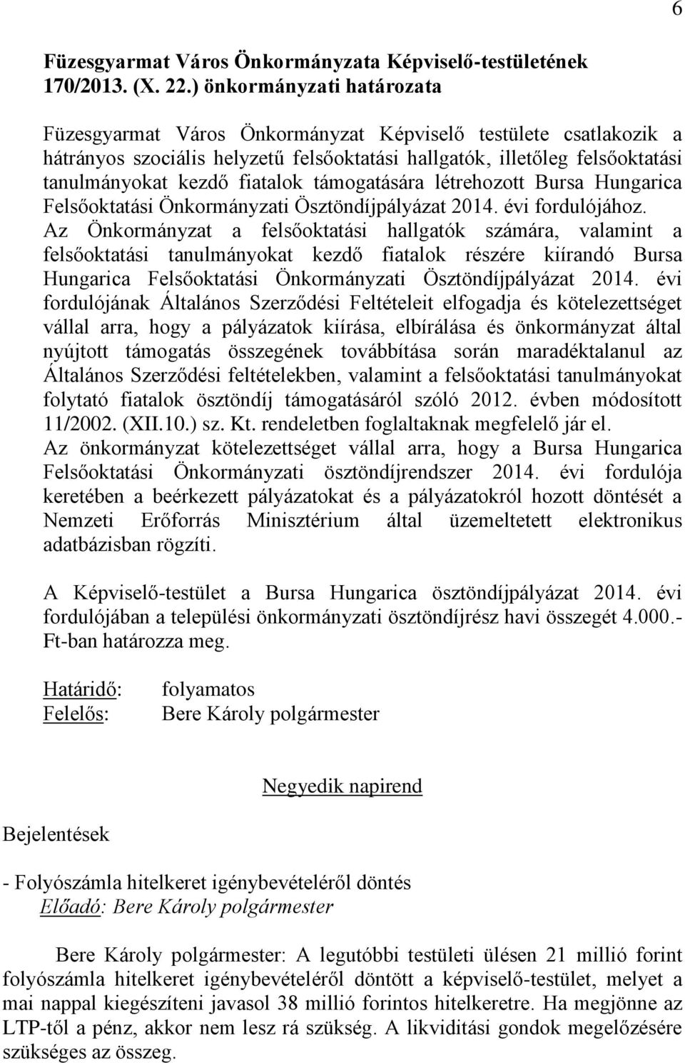 támogatására létrehozott Bursa Hungarica Felsőoktatási Önkormányzati Ösztöndíjpályázat 2014. évi fordulójához.
