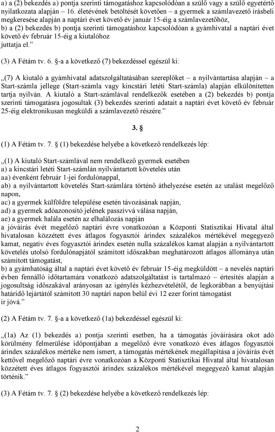 kapcsolódóan a gyámhivatal a naptári évet követő év február 15-éig a kiutalóhoz juttatja el. (3) A Fétám tv. 6.