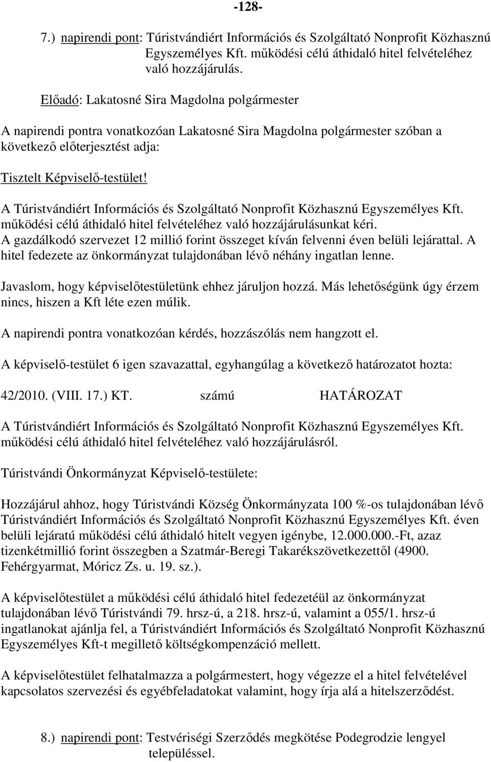 A Túristvándiért Információs és Szolgáltató Nonprofit Közhasznú Egyszemélyes Kft. működési célú áthidaló hitel felvételéhez való hozzájárulásunkat kéri.