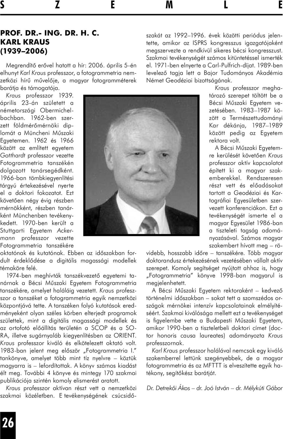 április 23-án született a németországi Obermichelbachban. 1962-ben szerzett földmérőmérnöki diplomát a Müncheni Műszaki Egyetemen.