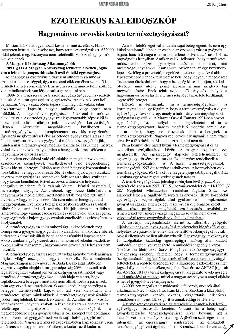 gyógyírt oldal jelenik meg. Bizonyára nem véletlenül. Valószínűleg nyomós bajára, hanem ő maga is tenni akar ellene aktívan, az óriási lépés az oka van ennek. öngyógyítás irányában.