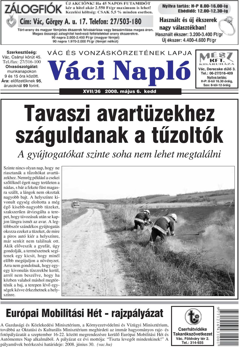 30 óráig, Szo: 8-tól-12 óráig Tavaszi avartüzekhez száguldanak a tûzoltók A gyújtogatókat szinte soha nem lehet megtalálni Szinte nincs olyan nap, hogy ne riasztanák a tûzoltókat avartüzekhez.